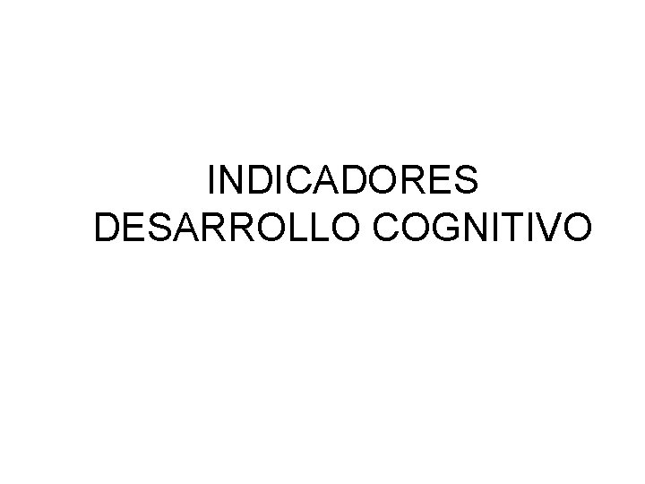 INDICADORES DESARROLLO COGNITIVO 