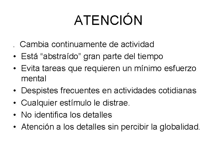 ATENCIÓN. Cambia continuamente de actividad • Está “abstraído” gran parte del tiempo • Evita