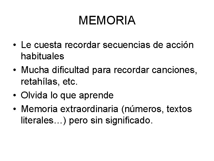 MEMORIA • Le cuesta recordar secuencias de acción habituales • Mucha dificultad para recordar