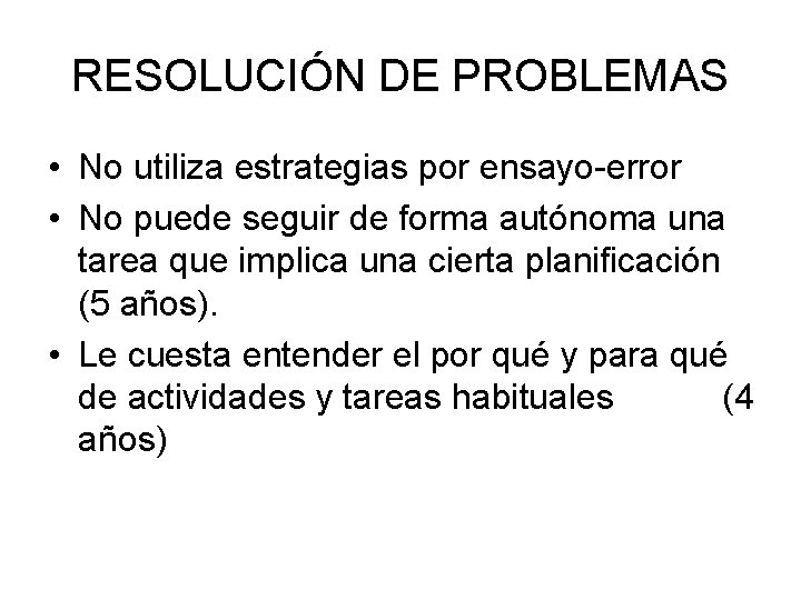 RESOLUCIÓN DE PROBLEMAS • No utiliza estrategias por ensayo-error • No puede seguir de