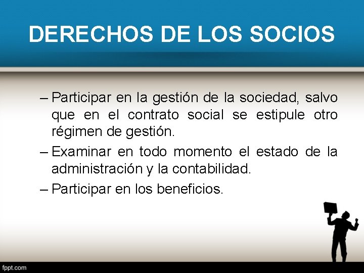 DERECHOS DE LOS SOCIOS – Participar en la gestión de la sociedad, salvo que