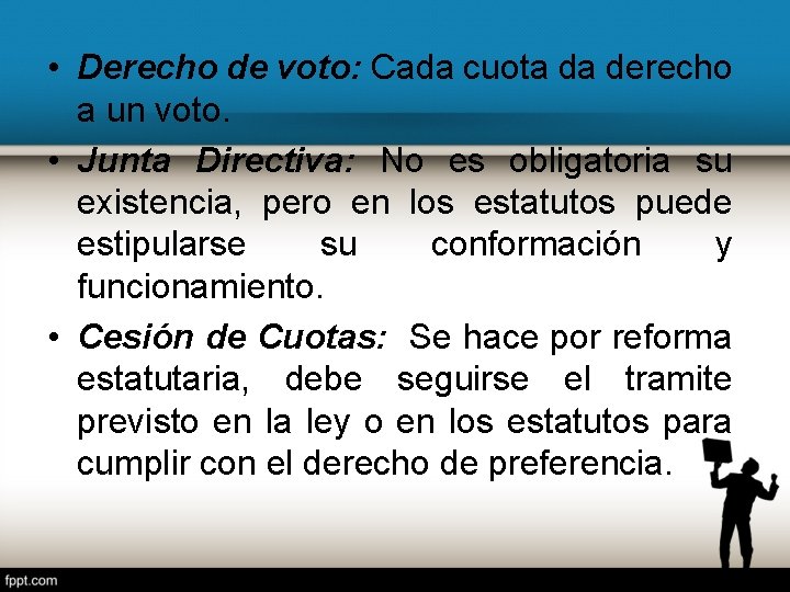  • Derecho de voto: Cada cuota da derecho a un voto. • Junta