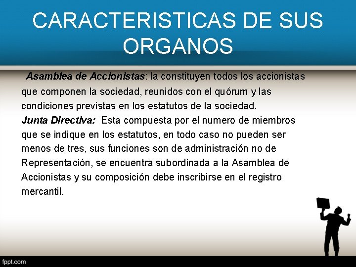 CARACTERISTICAS DE SUS ORGANOS Asamblea de Accionistas: la constituyen todos los accionistas que componen