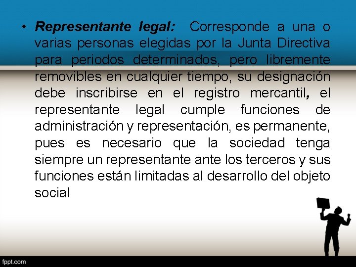  • Representante legal: Corresponde a una o varias personas elegidas por la Junta