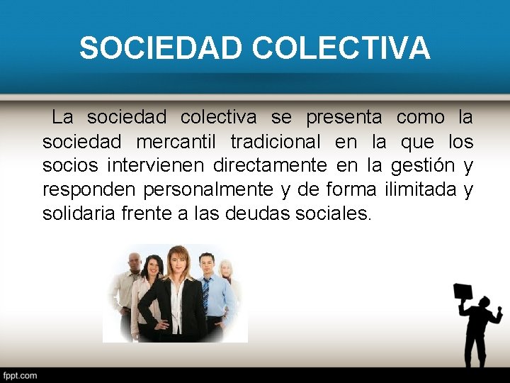 SOCIEDAD COLECTIVA La sociedad colectiva se presenta como la sociedad mercantil tradicional en la