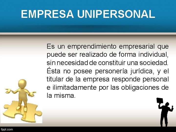 EMPRESA UNIPERSONAL Es un emprendimiento empresarial que puede ser realizado de forma individual, sin