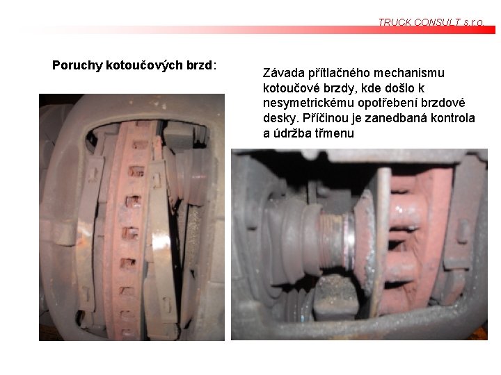 TRUCK CONSULT s. r. o. Poruchy kotoučových brzd: Závada přítlačného mechanismu kotoučové brzdy, kde TRUCK CONSULT s. r. o. Poruchy kotoučových brzd: Závada přítlačného mechanismu kotoučové brzdy, kde