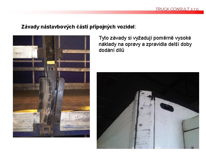 TRUCK CONSULT s. r. o. Závady nástavbových částí přípojných vozidel: Tyto závady si vyžadují TRUCK CONSULT s. r. o. Závady nástavbových částí přípojných vozidel: Tyto závady si vyžadují
