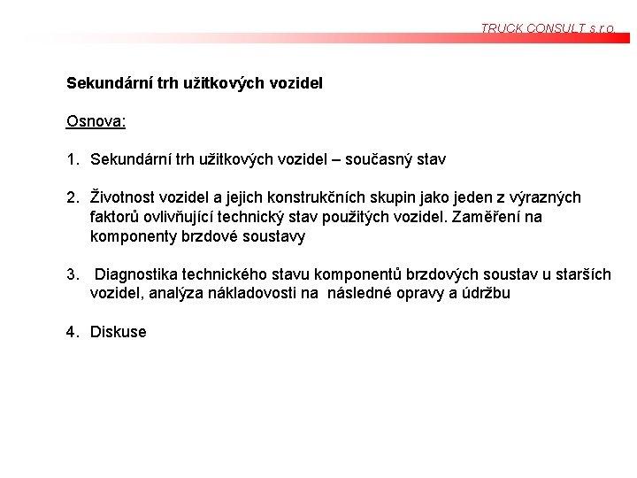 TRUCK CONSULT s. r. o. Sekundární trh užitkových vozidel Osnova: 1. Sekundární trh užitkových TRUCK CONSULT s. r. o. Sekundární trh užitkových vozidel Osnova: 1. Sekundární trh užitkových