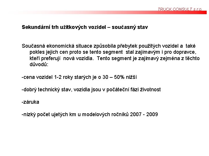 TRUCK CONSULT s. r. o. Sekundární trh užitkových vozidel – současný stav Současná ekonomická TRUCK CONSULT s. r. o. Sekundární trh užitkových vozidel – současný stav Současná ekonomická
