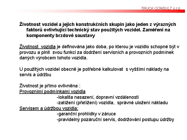 TRUCK CONSULT s. r. o. Životnost vozidel a jejich konstrukčních skupin jako jeden z TRUCK CONSULT s. r. o. Životnost vozidel a jejich konstrukčních skupin jako jeden z