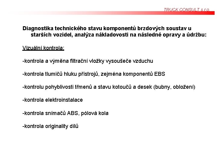 TRUCK CONSULT s. r. o. Diagnostika technického stavu komponentů brzdových soustav u starších vozidel, TRUCK CONSULT s. r. o. Diagnostika technického stavu komponentů brzdových soustav u starších vozidel,