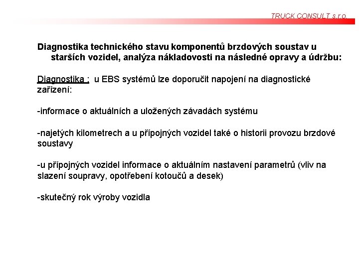 TRUCK CONSULT s. r. o. Diagnostika technického stavu komponentů brzdových soustav u starších vozidel, TRUCK CONSULT s. r. o. Diagnostika technického stavu komponentů brzdových soustav u starších vozidel,