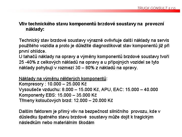 TRUCK CONSULT s. r. o. Vliv technického stavu komponentů brzdové soustavy na provozní náklady: TRUCK CONSULT s. r. o. Vliv technického stavu komponentů brzdové soustavy na provozní náklady: