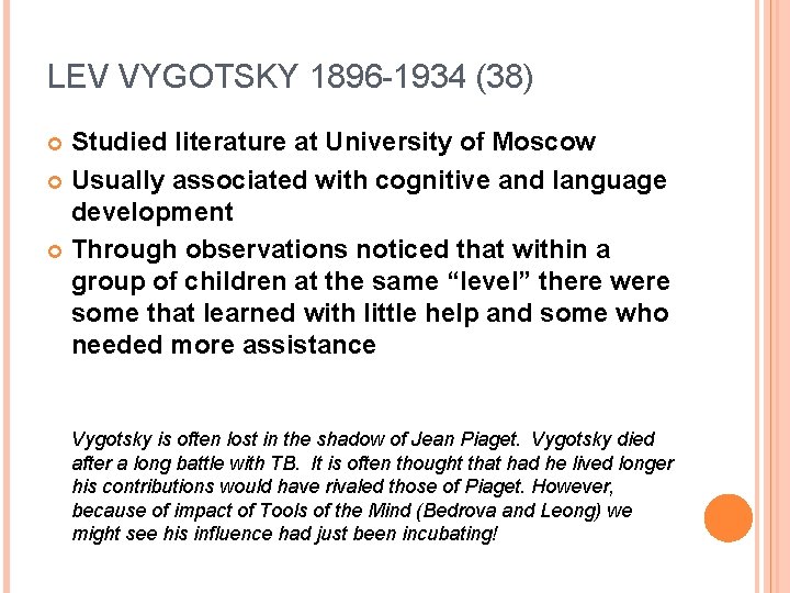 LEV VYGOTSKY 1896 -1934 (38) Studied literature at University of Moscow Usually associated with