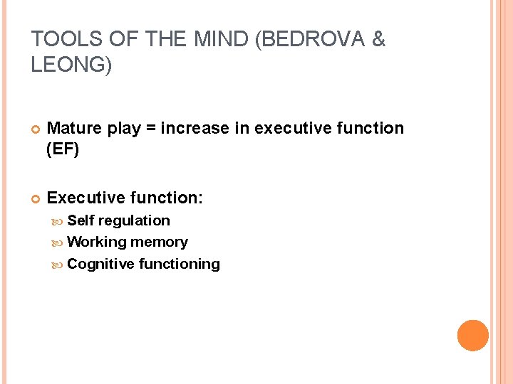 TOOLS OF THE MIND (BEDROVA & LEONG) Mature play = increase in executive function