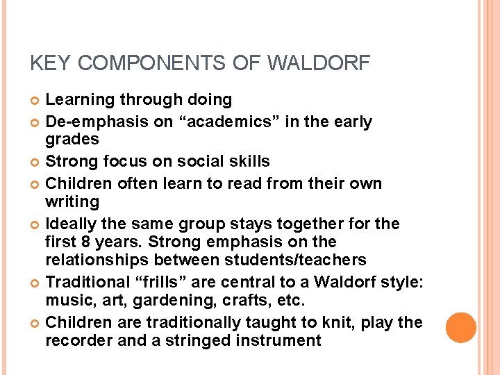 KEY COMPONENTS OF WALDORF Learning through doing De-emphasis on “academics” in the early grades