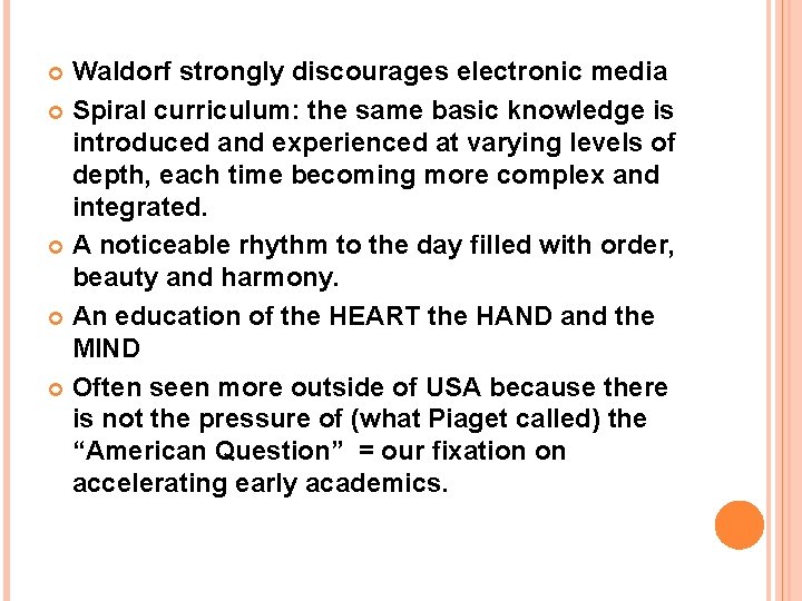 Waldorf strongly discourages electronic media Spiral curriculum: the same basic knowledge is introduced and