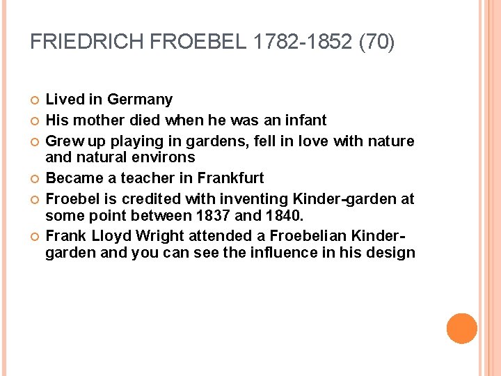 FRIEDRICH FROEBEL 1782 -1852 (70) Lived in Germany His mother died when he was