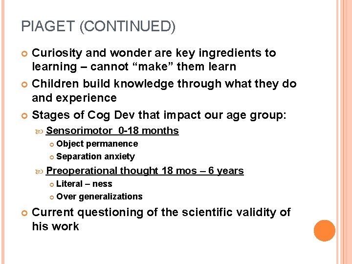 PIAGET (CONTINUED) Curiosity and wonder are key ingredients to learning – cannot “make” them