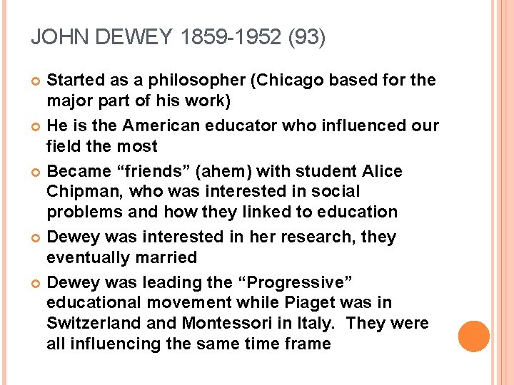JOHN DEWEY 1859 -1952 (93) Started as a philosopher (Chicago based for the major