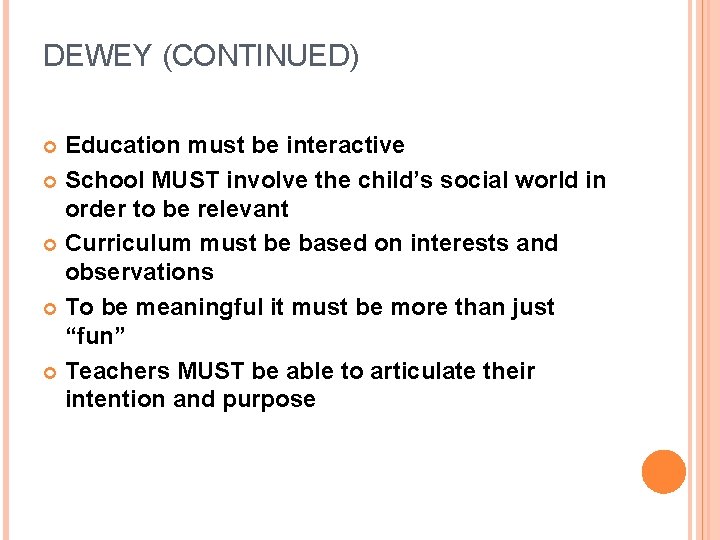 DEWEY (CONTINUED) Education must be interactive School MUST involve the child’s social world in