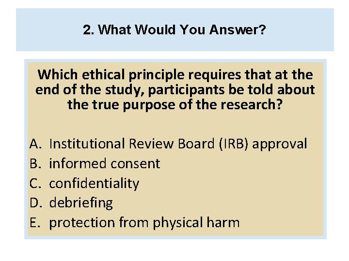 2. What Would You Answer? Which ethical principle requires that at the end of
