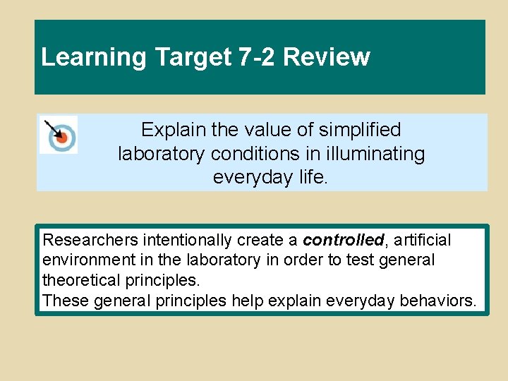 Learning Target 7 -2 Review Explain the value of simplified laboratory conditions in illuminating