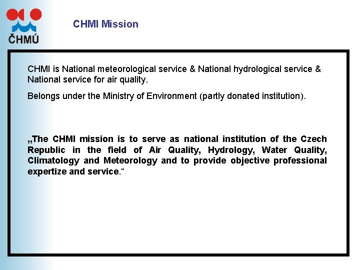 CHMI Mission CHMI is National meteorological service & National hydrological service & National service CHMI Mission CHMI is National meteorological service & National hydrological service & National service