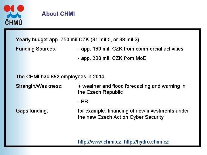 About CHMI Yearly budget app. 750 mil. CZK (31 mil. €, or 38 mil. About CHMI Yearly budget app. 750 mil. CZK (31 mil. €, or 38 mil.
