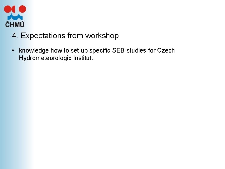 4. Expectations from workshop • knowledge how to set up specific SEB-studies for Czech 4. Expectations from workshop • knowledge how to set up specific SEB-studies for Czech