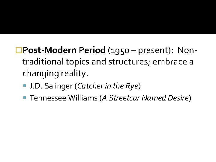 �Post-Modern Period (1950 – present): Nontraditional topics and structures; embrace a changing reality. J. �Post-Modern Period (1950 – present): Nontraditional topics and structures; embrace a changing reality. J.