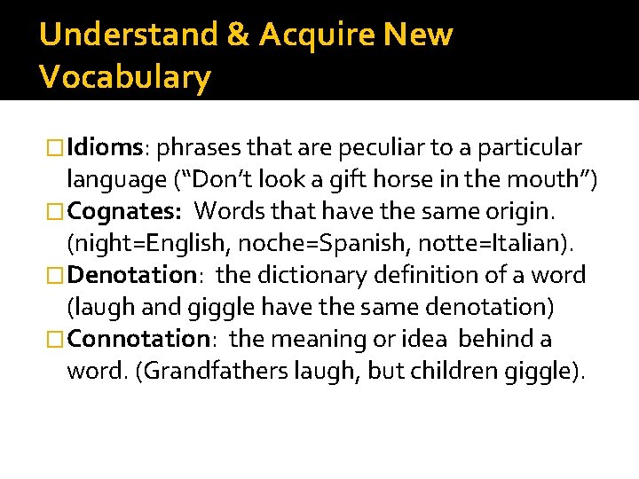 Understand & Acquire New Vocabulary �Idioms: phrases that are peculiar to a particular language Understand & Acquire New Vocabulary �Idioms: phrases that are peculiar to a particular language
