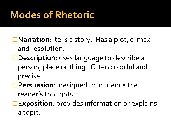 Modes of Rhetoric �Narration: tells a story. Has a plot, climax and resolution. �Description: Modes of Rhetoric �Narration: tells a story. Has a plot, climax and resolution. �Description: