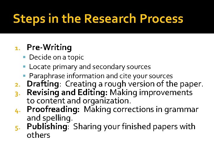 Steps in the Research Process 1. Pre-Writing Decide on a topic Locate primary and Steps in the Research Process 1. Pre-Writing Decide on a topic Locate primary and