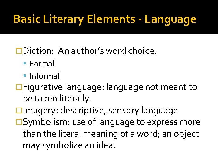 Basic Literary Elements - Language �Diction: An author’s word choice. Formal Informal �Figurative language: Basic Literary Elements - Language �Diction: An author’s word choice. Formal Informal �Figurative language: