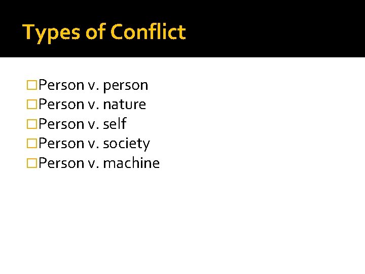 Types of Conflict �Person v. person �Person v. nature �Person v. self �Person v. Types of Conflict �Person v. person �Person v. nature �Person v. self �Person v.
