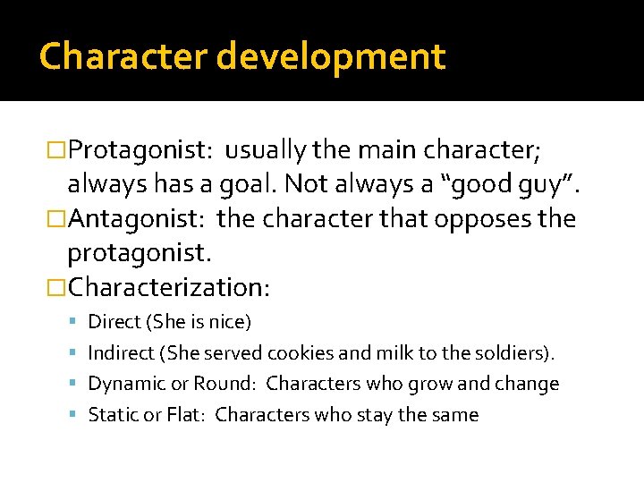 Character development �Protagonist: usually the main character; always has a goal. Not always a Character development �Protagonist: usually the main character; always has a goal. Not always a