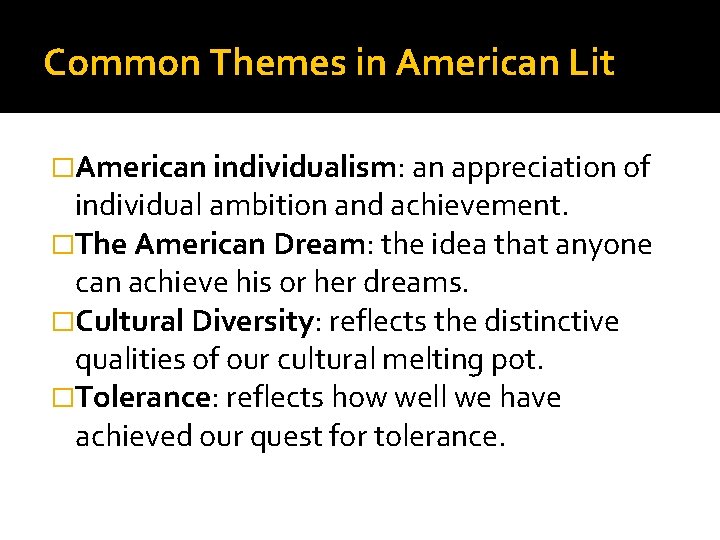 Common Themes in American Lit �American individualism: an appreciation of individual ambition and achievement. Common Themes in American Lit �American individualism: an appreciation of individual ambition and achievement.