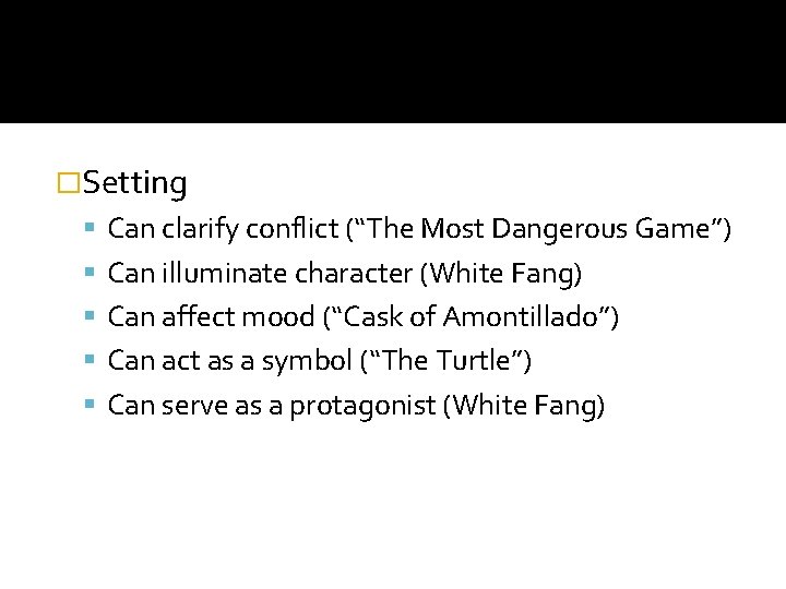 �Setting Can clarify conflict (“The Most Dangerous Game”) Can illuminate character (White Fang) Can �Setting Can clarify conflict (“The Most Dangerous Game”) Can illuminate character (White Fang) Can
