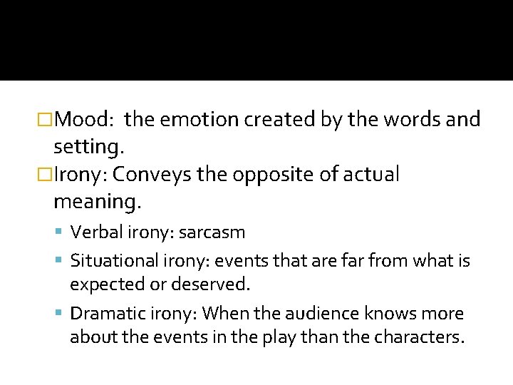 �Mood: the emotion created by the words and setting. �Irony: Conveys the opposite of �Mood: the emotion created by the words and setting. �Irony: Conveys the opposite of