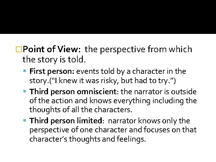 �Point of View: the perspective from which the story is told. First person: events �Point of View: the perspective from which the story is told. First person: events