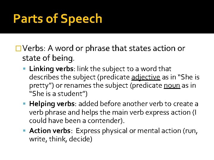 Parts of Speech �Verbs: A word or phrase that states action or state of Parts of Speech �Verbs: A word or phrase that states action or state of