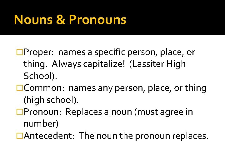 Nouns & Pronouns �Proper: names a specific person, place, or thing. Always capitalize! (Lassiter Nouns & Pronouns �Proper: names a specific person, place, or thing. Always capitalize! (Lassiter