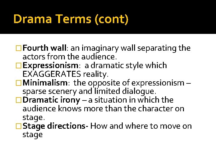 Drama Terms (cont) �Fourth wall: an imaginary wall separating the actors from the audience. Drama Terms (cont) �Fourth wall: an imaginary wall separating the actors from the audience.
