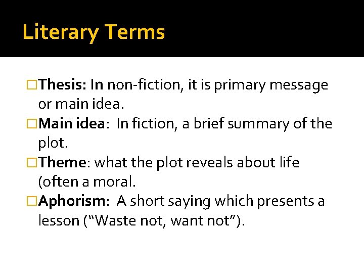 Literary Terms �Thesis: In non-fiction, it is primary message or main idea. �Main idea: Literary Terms �Thesis: In non-fiction, it is primary message or main idea. �Main idea: