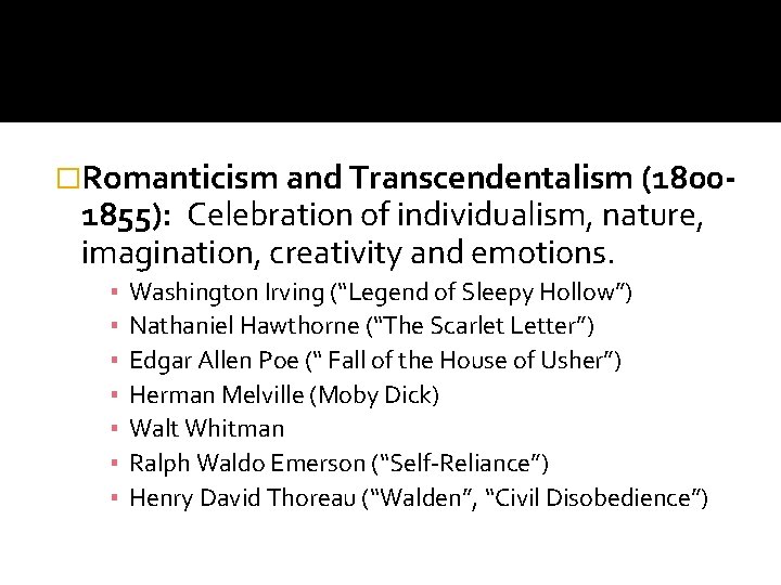 �Romanticism and Transcendentalism (1800 - 1855): Celebration of individualism, nature, imagination, creativity and emotions. �Romanticism and Transcendentalism (1800 - 1855): Celebration of individualism, nature, imagination, creativity and emotions.