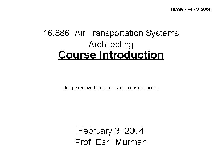 16. 886 - Feb 3, 2004 16. 886 -Air Transportation Systems Architecting Course Introduction