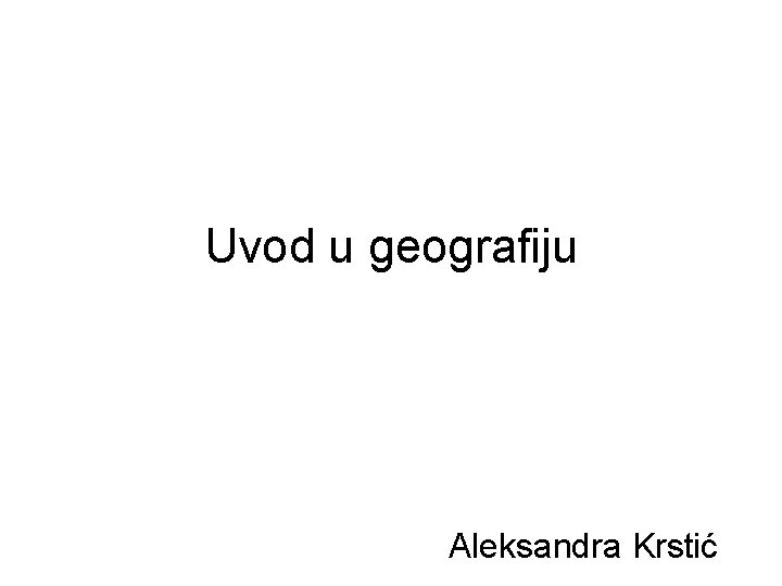 Uvod u geografiju Aleksandra Krstić 