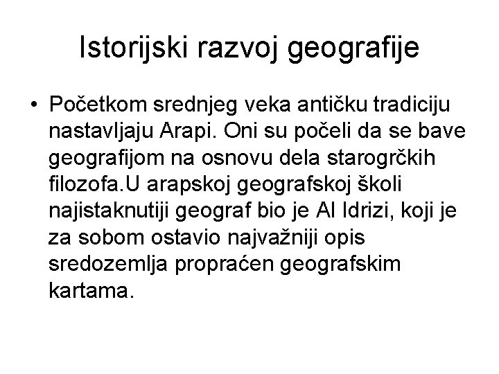 Istorijski razvoj geografije • Početkom srednjeg veka antičku tradiciju nastavljaju Arapi. Oni su počeli